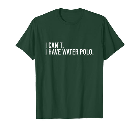 Cool Water Polo Coach With Saying I Can't I Have Water Polo T-Shirt