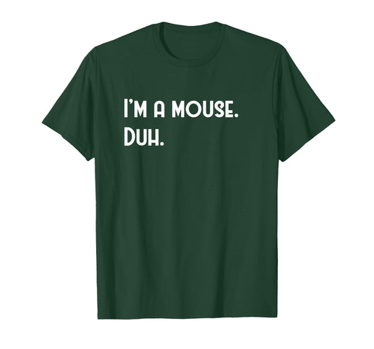 I'm A Mouse. Duh. Fun Halloween Costume T-shirt