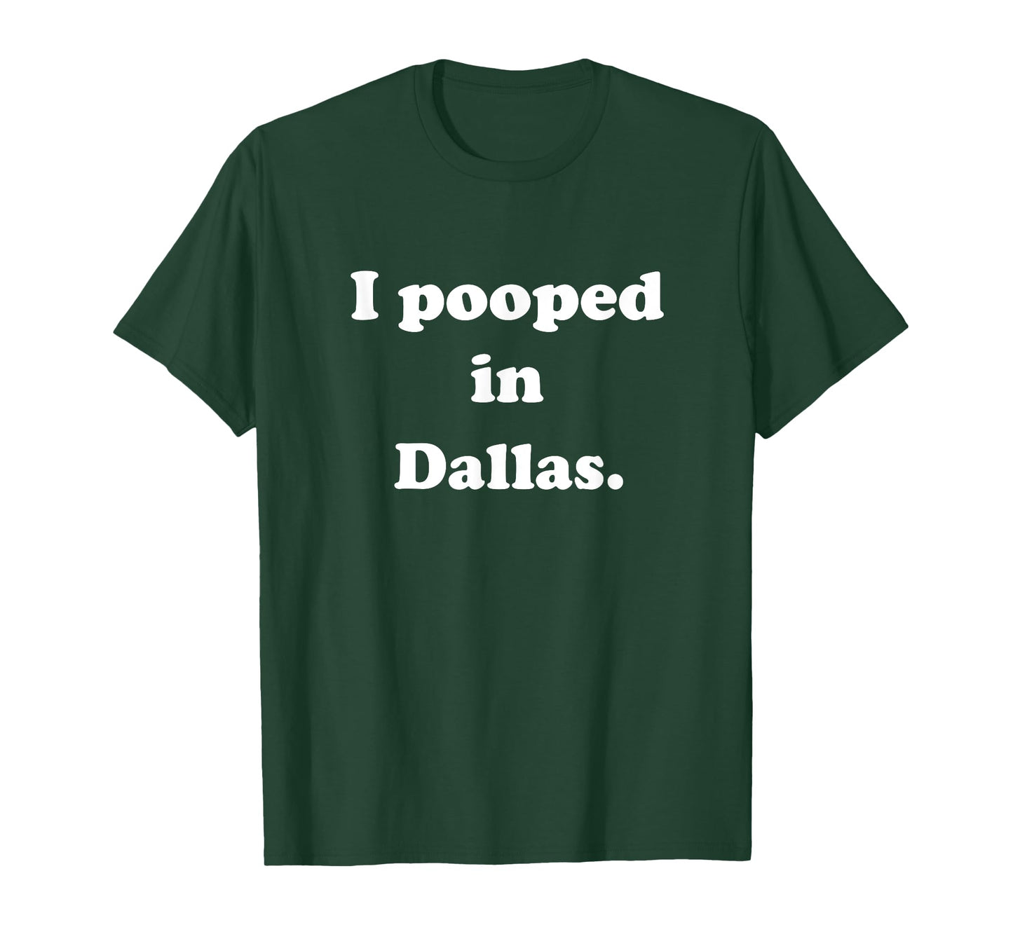 I Pooped in Dallas Texas - Funny Pooping Joke T-Shirt
