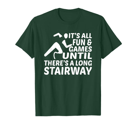Amputee Its all fun games until long stairway Leg Prosthetic T-Shirt