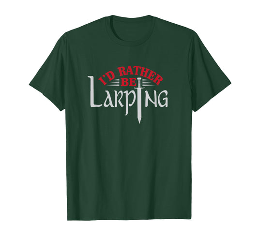 I'd Rather Be Larping Larp Fantasy Sword RPG T-Shirt T-Shirt