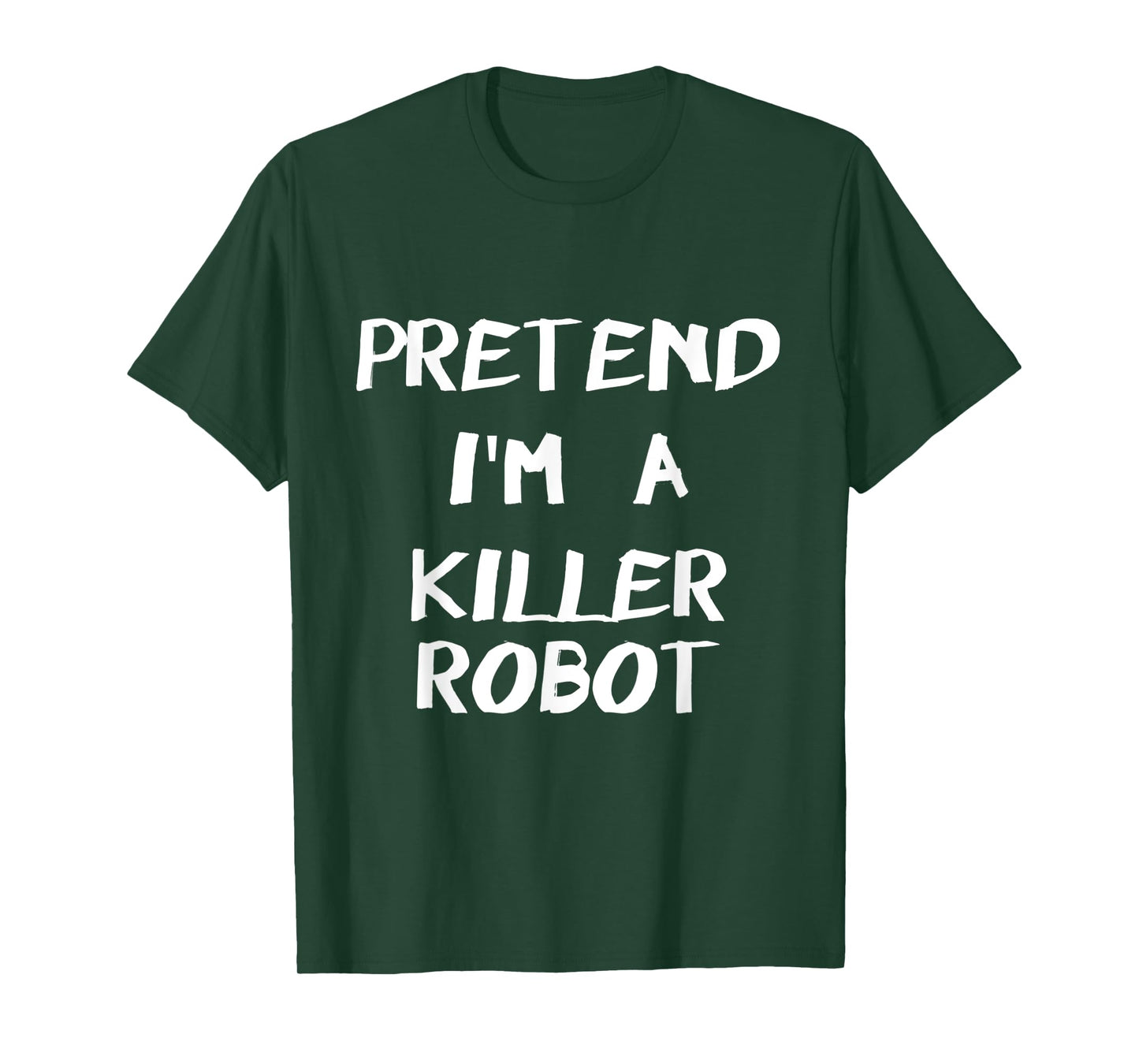 Pretend I'm A Killer Robot Easy & Funny Halloween Costume T-Shirt