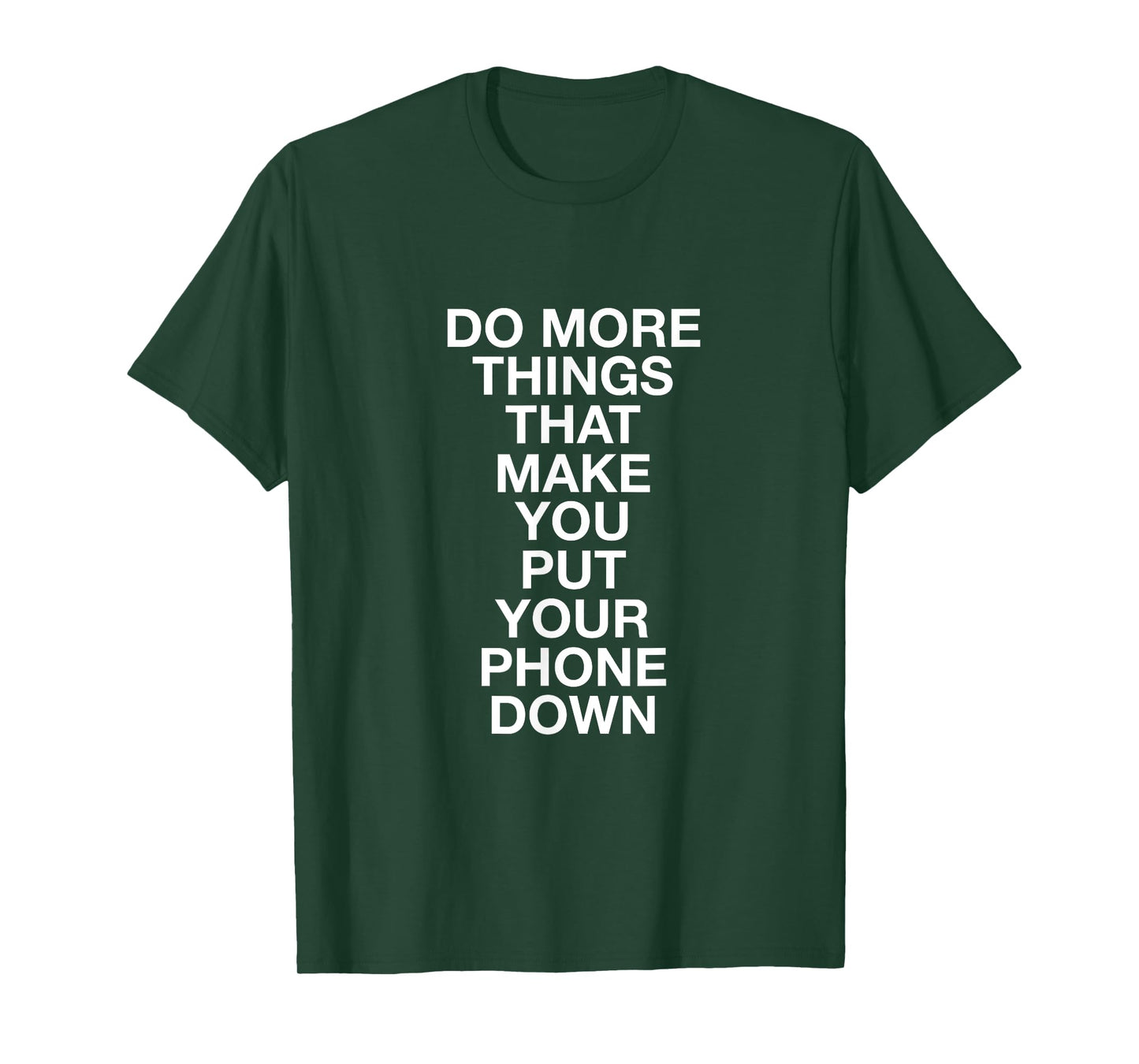 Do More Things That Make You Put Your Phone Down T-Shirt T-Shirt