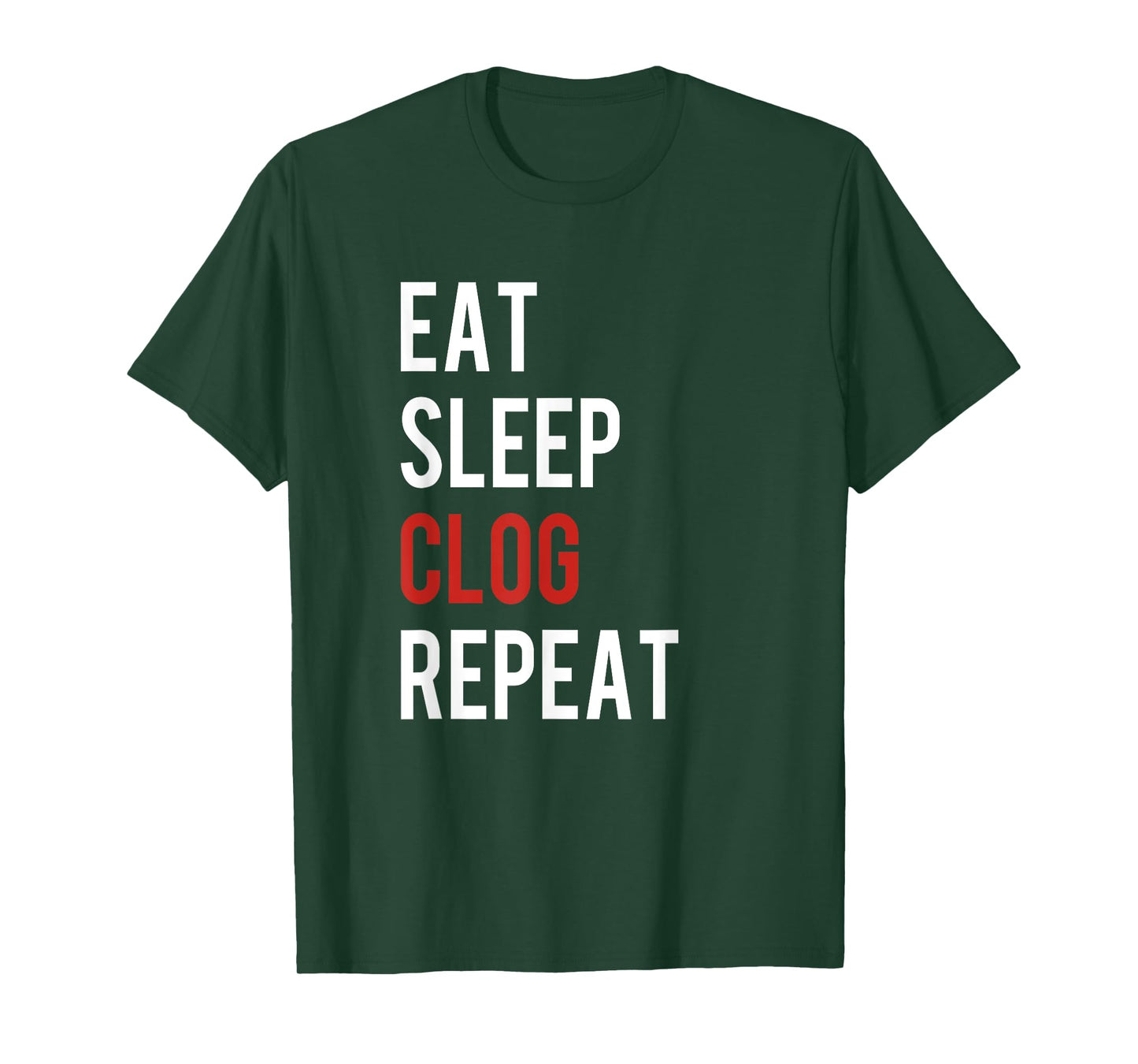 Eat Sleep Clog Repeat - Funny Clogging Dance Gift T-Shirt