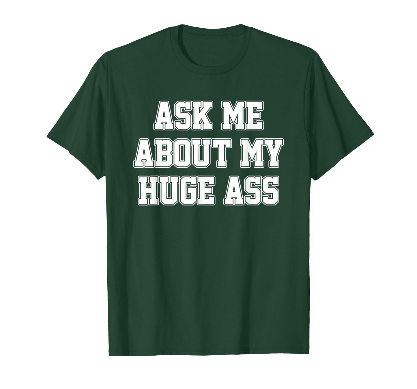 Ask Me About My Huge Ass Funny Apparel T-Shirt