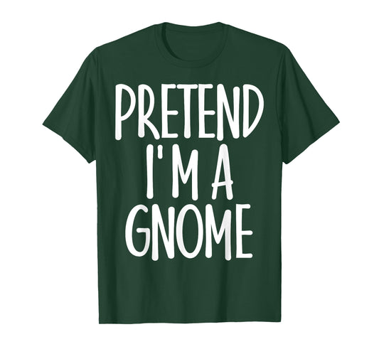 Easy Pretend I'm Gnome Costume Gift Last Minute Halloween T-Shirt
