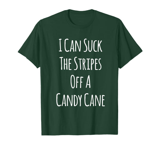 I Can Suck The Stripes Off A Candy Cane Christmas T-Shirt