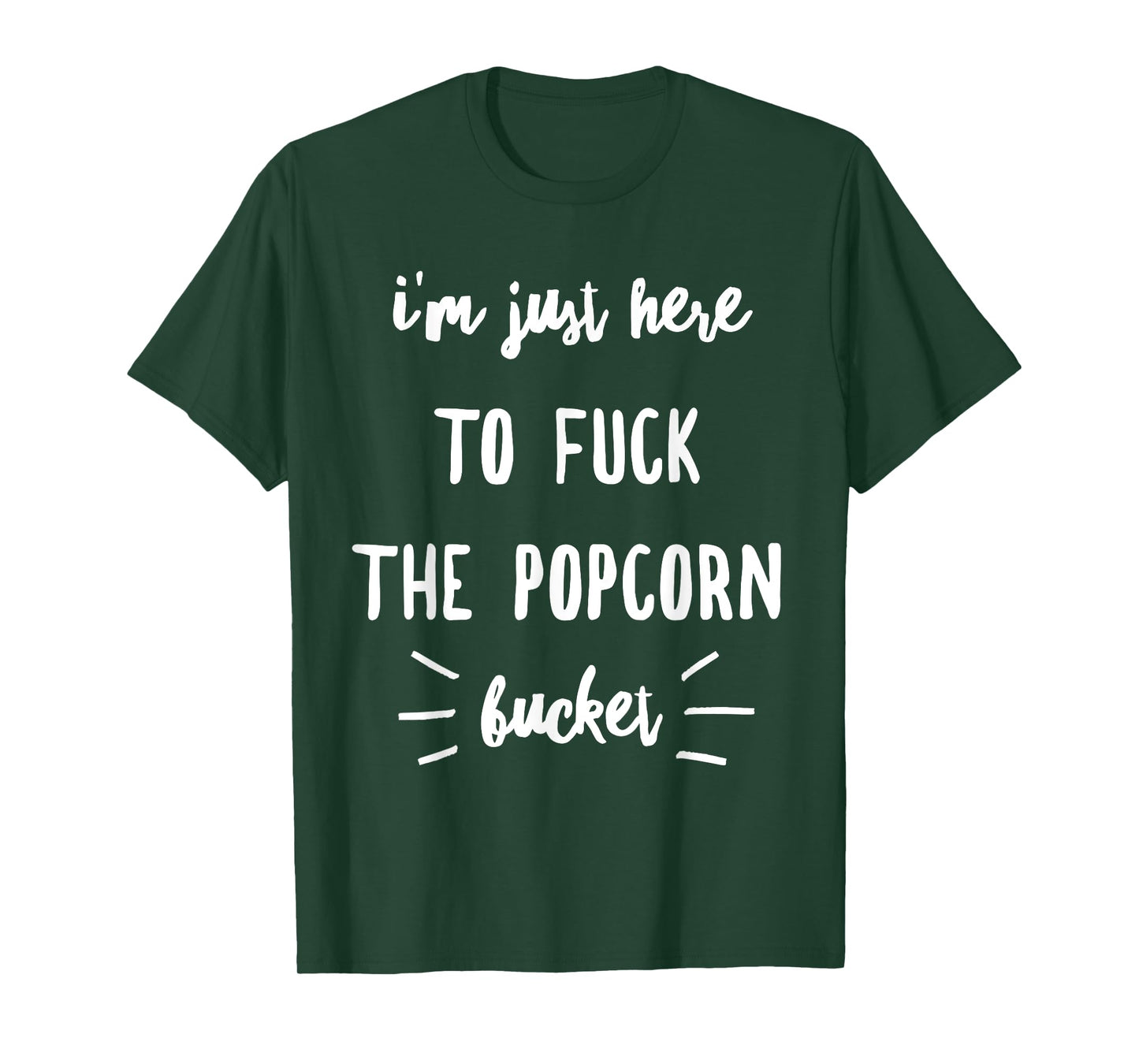 I'm Just Here To Fuck The Popcorn Bucket T-Shirt