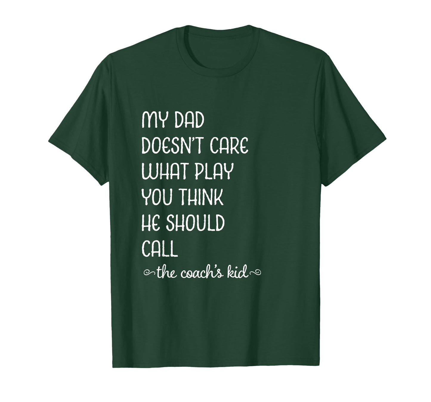 Coach's Kid My Dad Doesn't Care What Play You Think T-Shirt