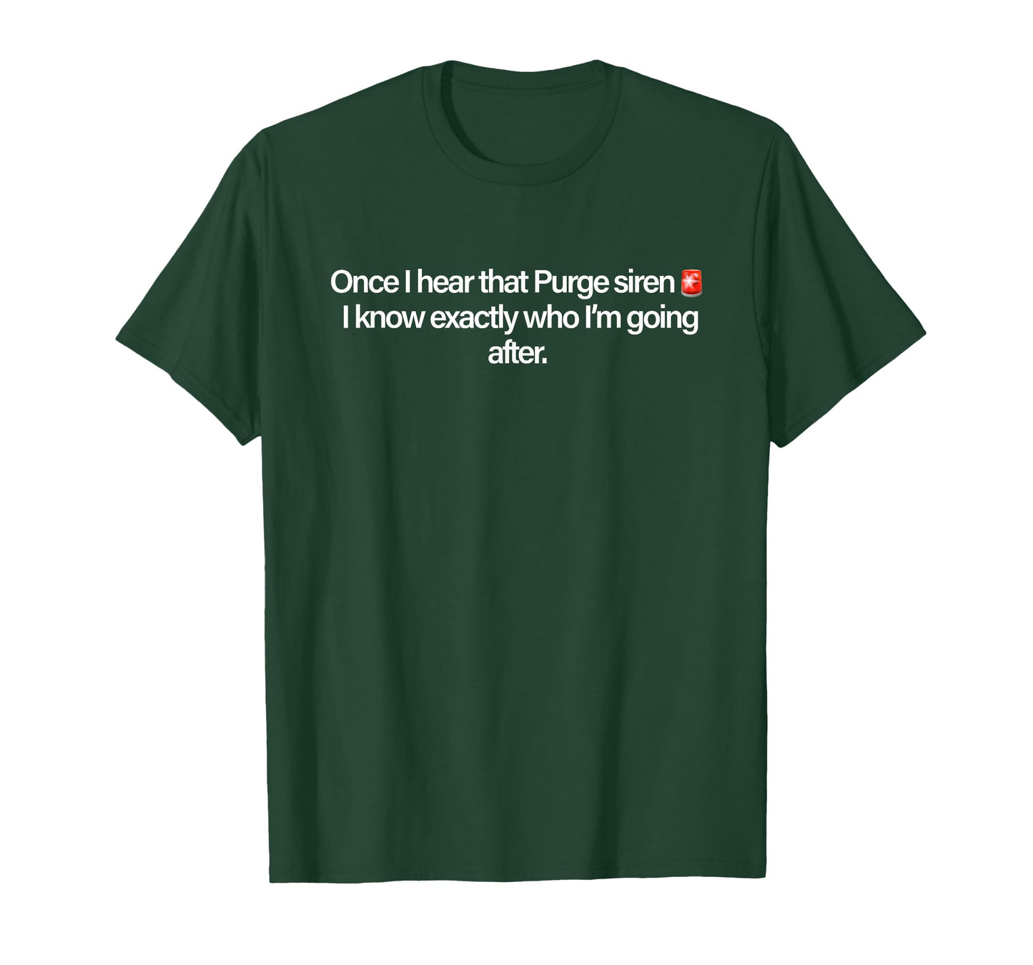 Once I Hear That Purge Siren I Know Exactly Who I’m Going T-Shirt