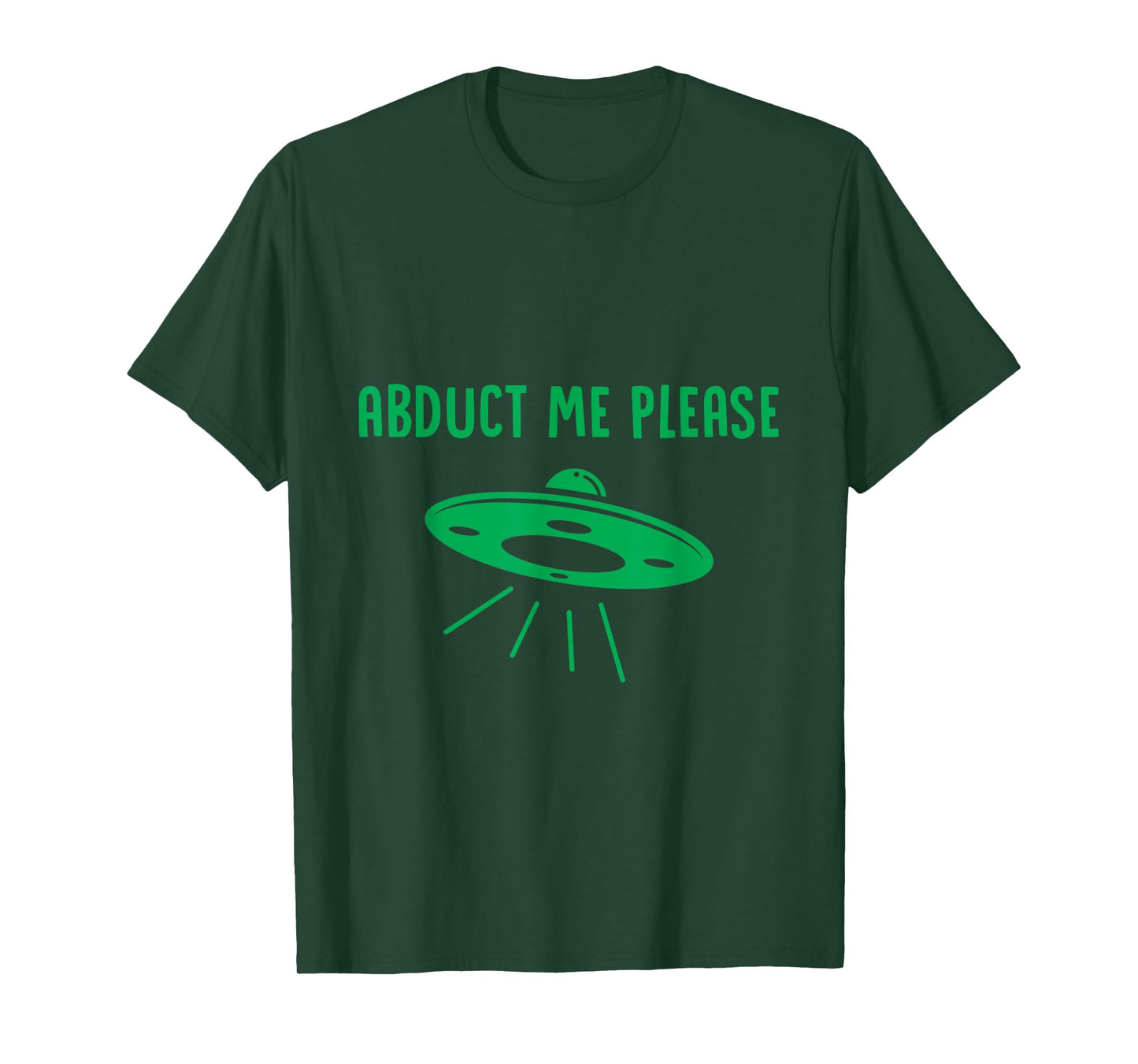 Abduct Me Please - Funny Alien - Ufo Spaceship T Shirt T-Shirt