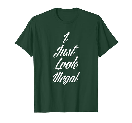 I Just Look Illegal Immigrant Funny Mexican USA Area 51 ICE T-Shirt