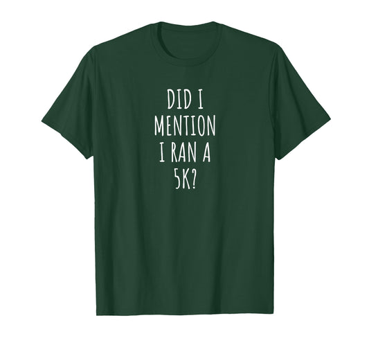Funny 5K Did I Mention I Ran a 5K? T-Shirt