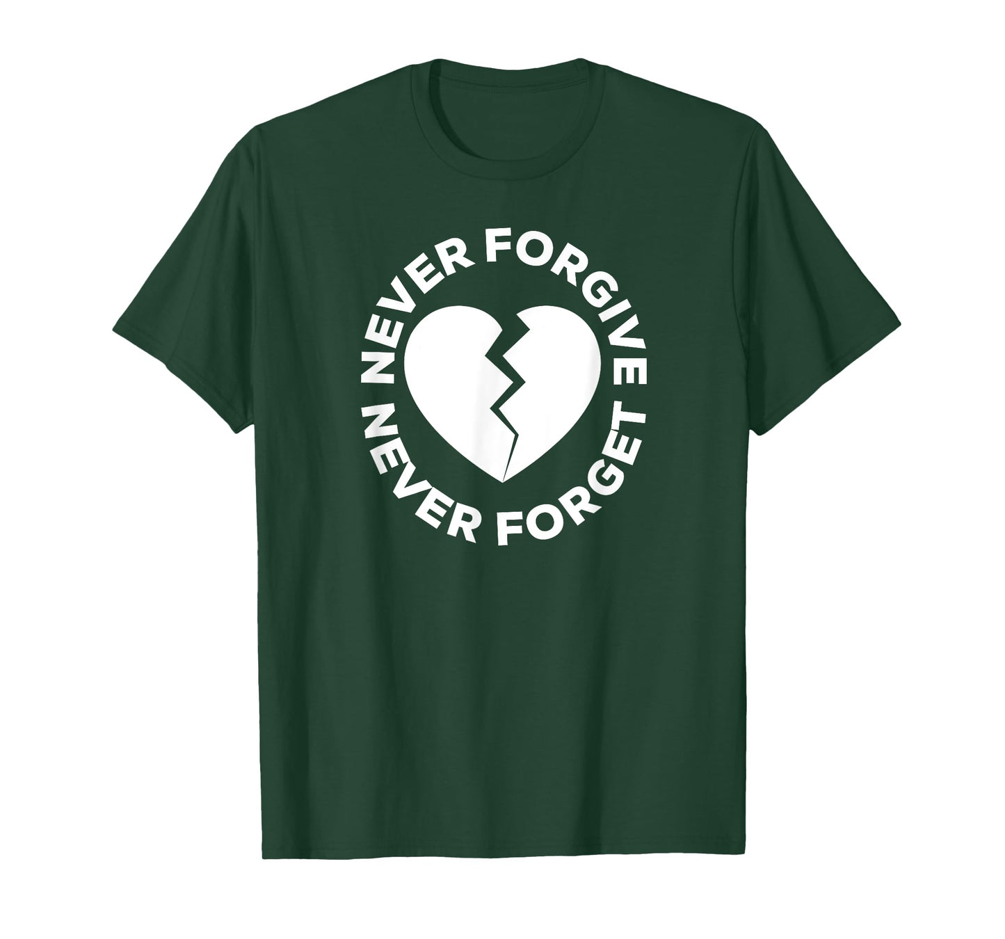 Never Forgive Never Forget - Broken Heart T-Shirt