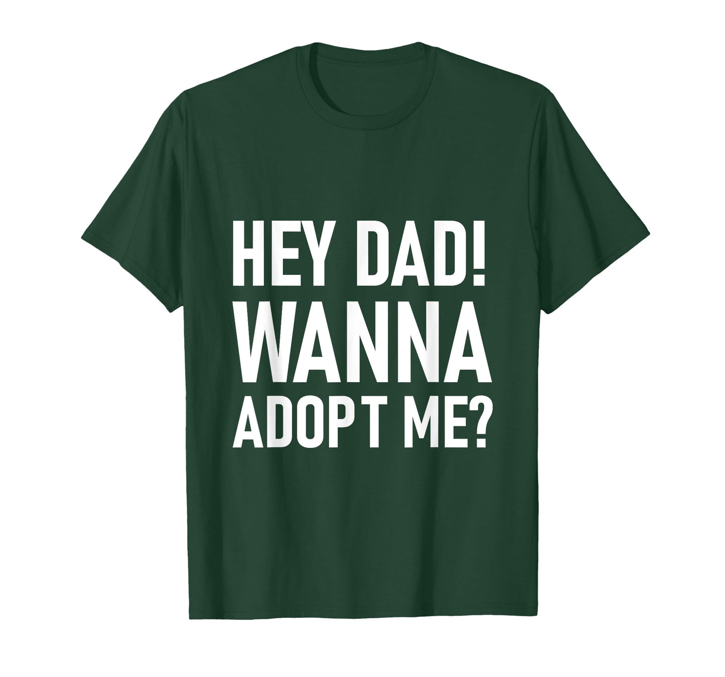 Suprise your Step daddy FATHERS DAY HEY DAD! WANNA ADOPT ME? T-Shirt