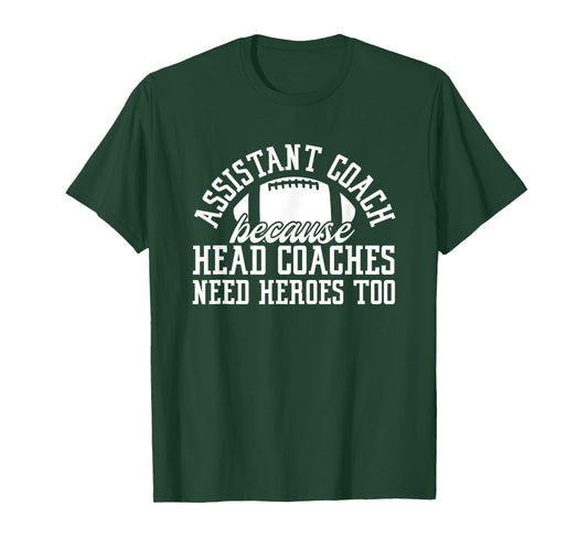 Assistant Coach Because Head Coaches Need Heroes Too T-Shirt