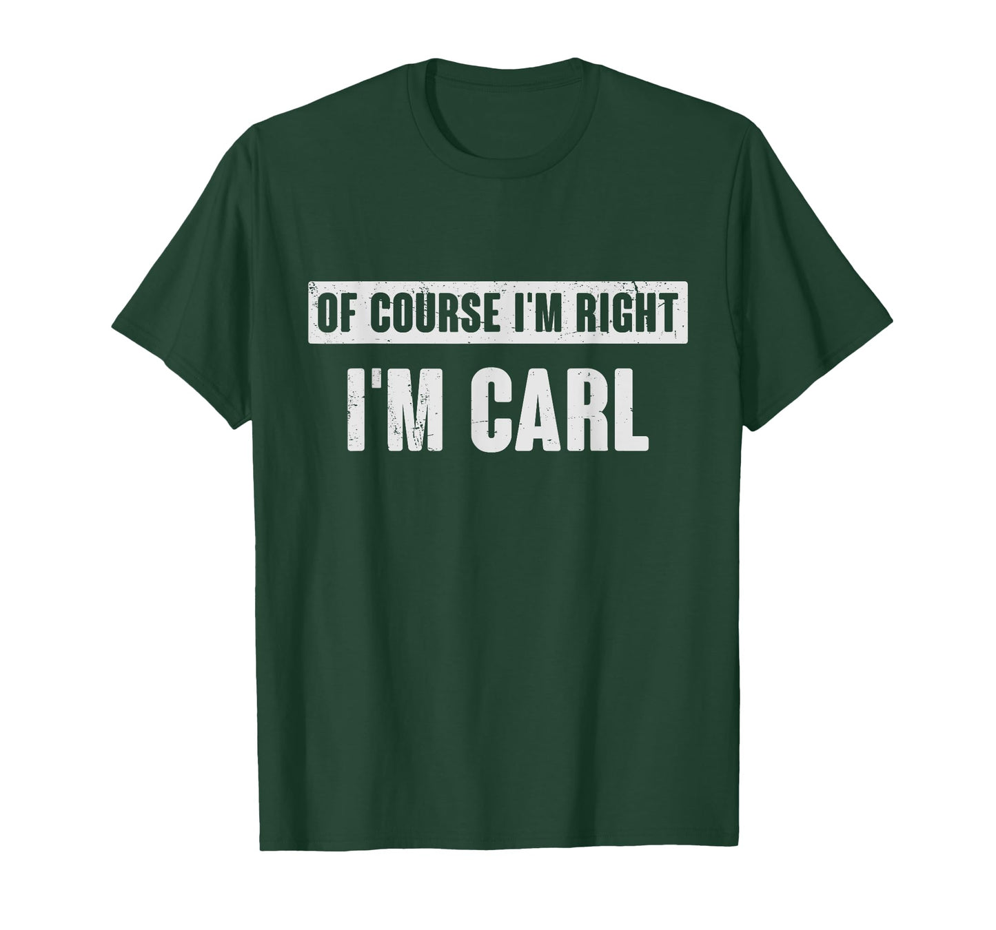 Of Course I'm Right I'm Carl - Funny Carl Name Gift T-Shirt