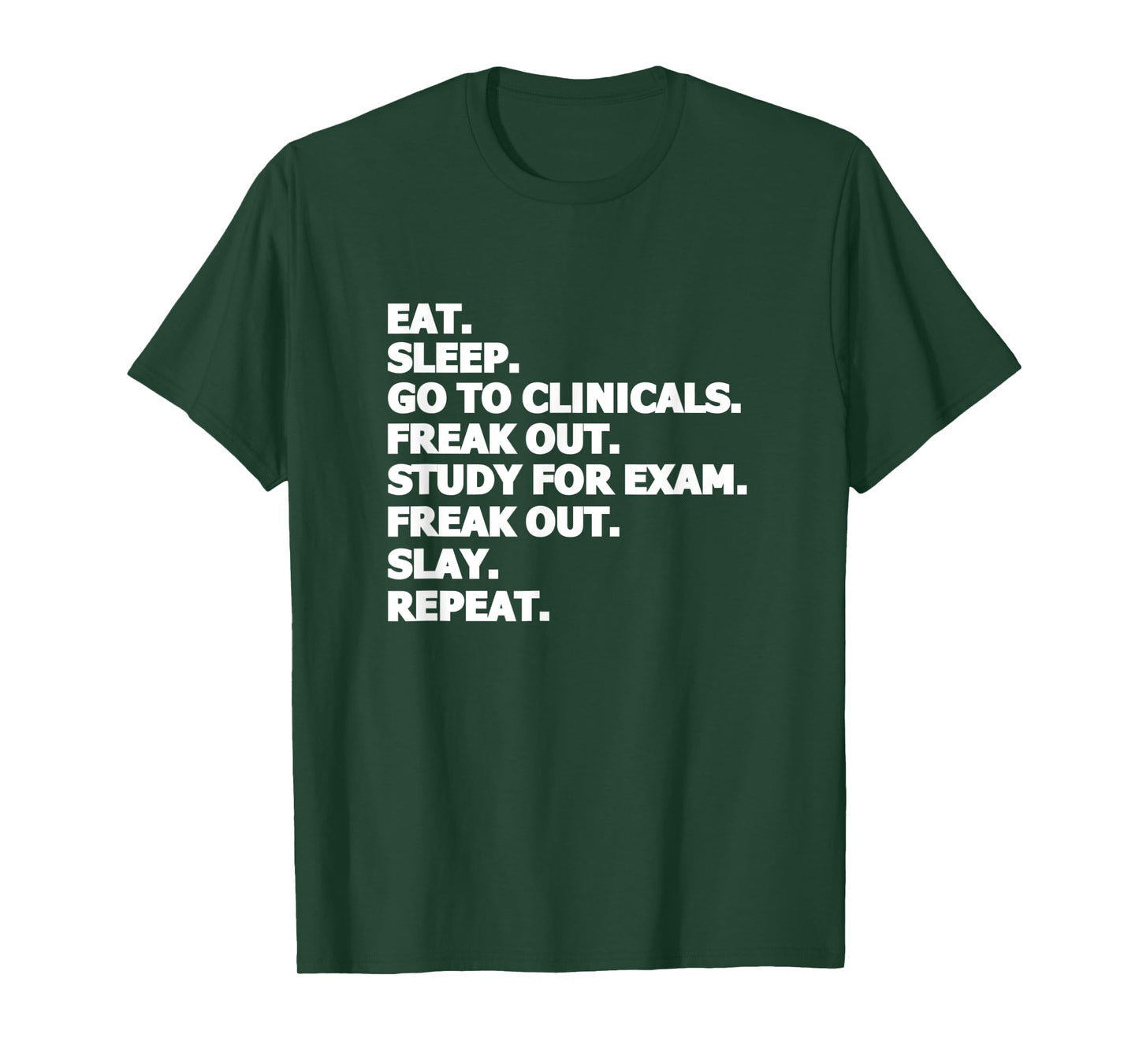Eat Sleep Go To Clinicals Freak Out Slay Repeat Nurse T-Shirt