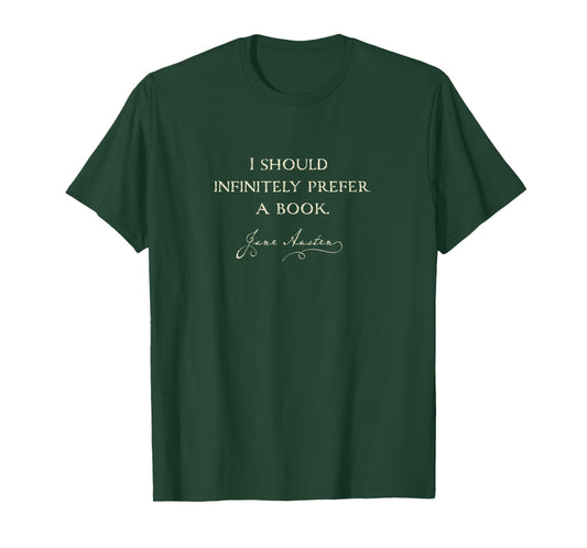Infinitely Prefer a Book: Funny Austenite Jane Austen Tshirt T-Shirt
