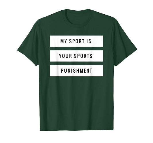 My Sport is Your Sports Punishment Funny Running Shirt T-Shirt