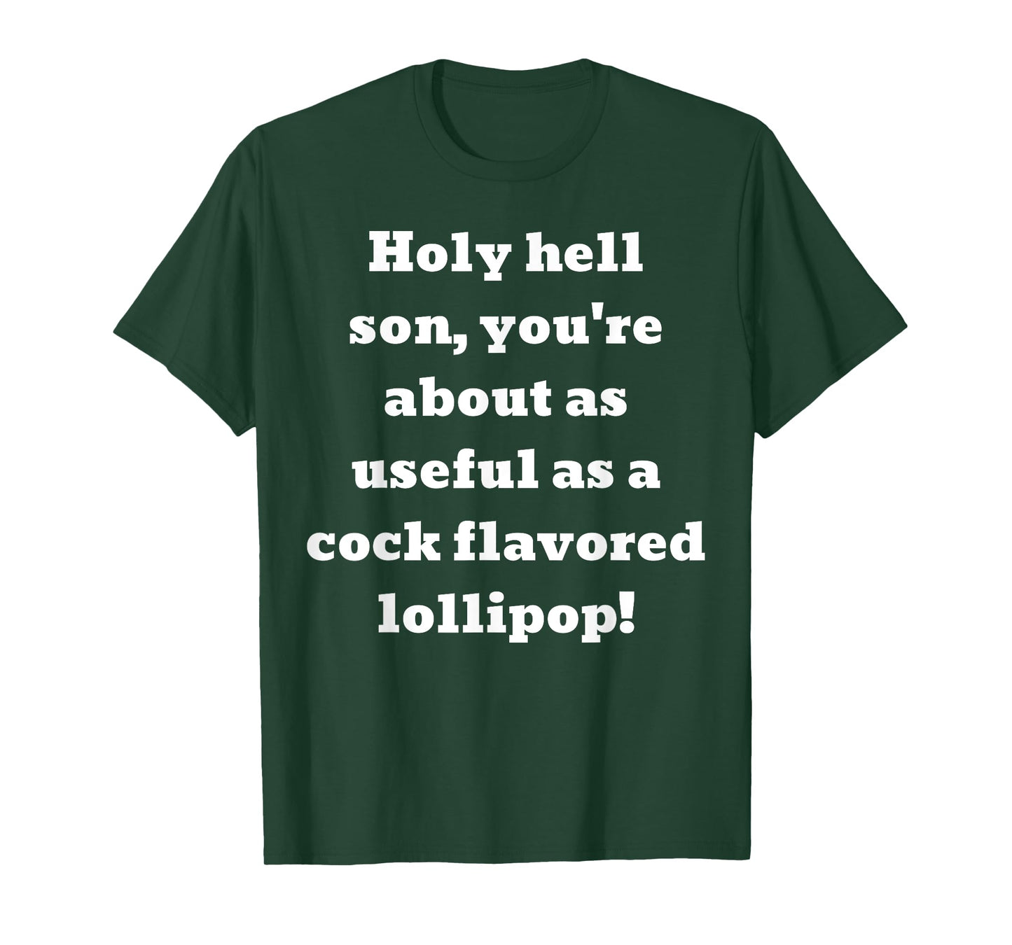 You're about as useful as a cock flavored lollipop! T-Shirt