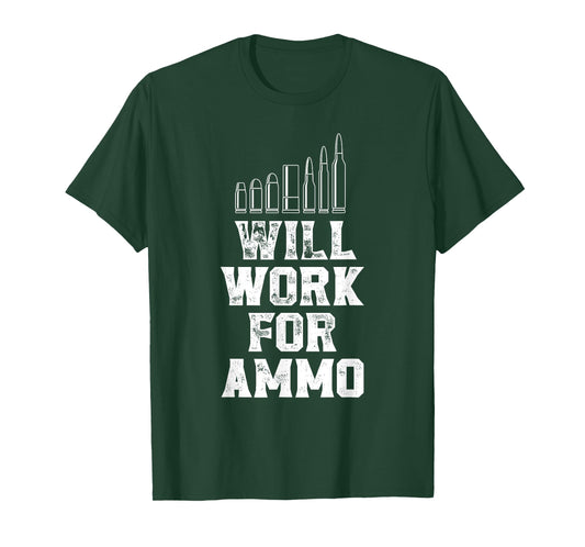 Will work for ammo - funny gun owner T-Shirt