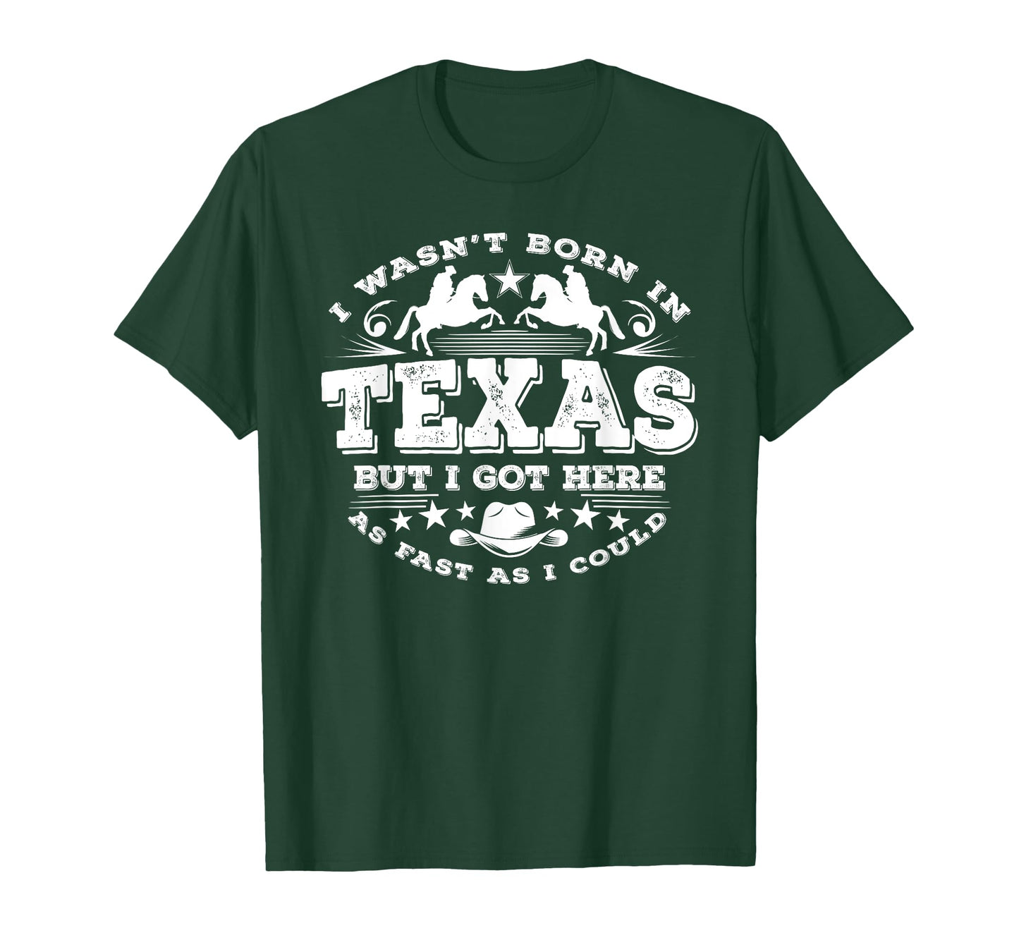 I Wasn't Born in Texas But I Got Here as Fast As I Could T-Shirt