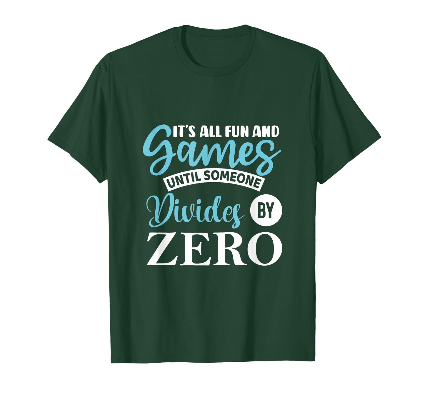 It's all fun and game until someone divides by zero T-Shirt