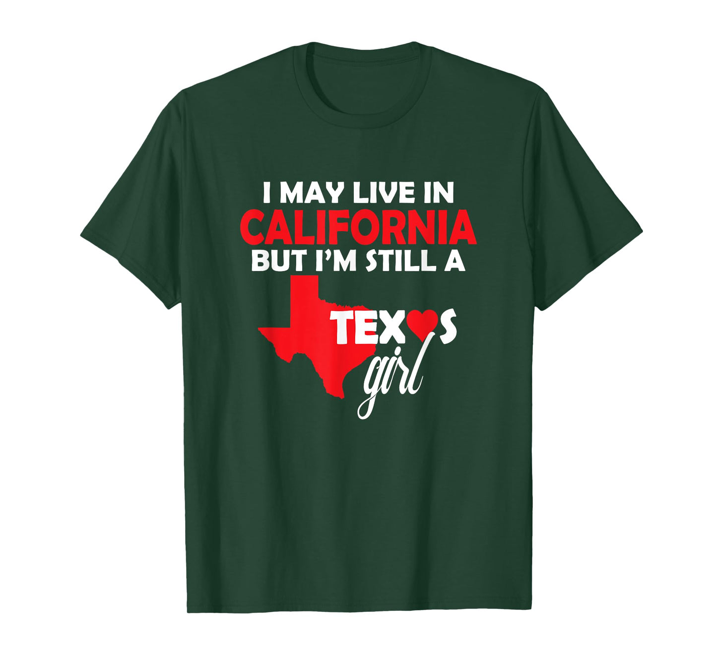 I May Live in California But I'm Still a Texas Girl T-Shirt