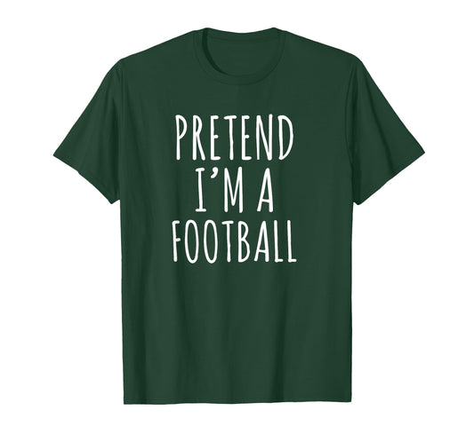 Pretend I’m a Football Funny Sports Humor Design T-Shirt