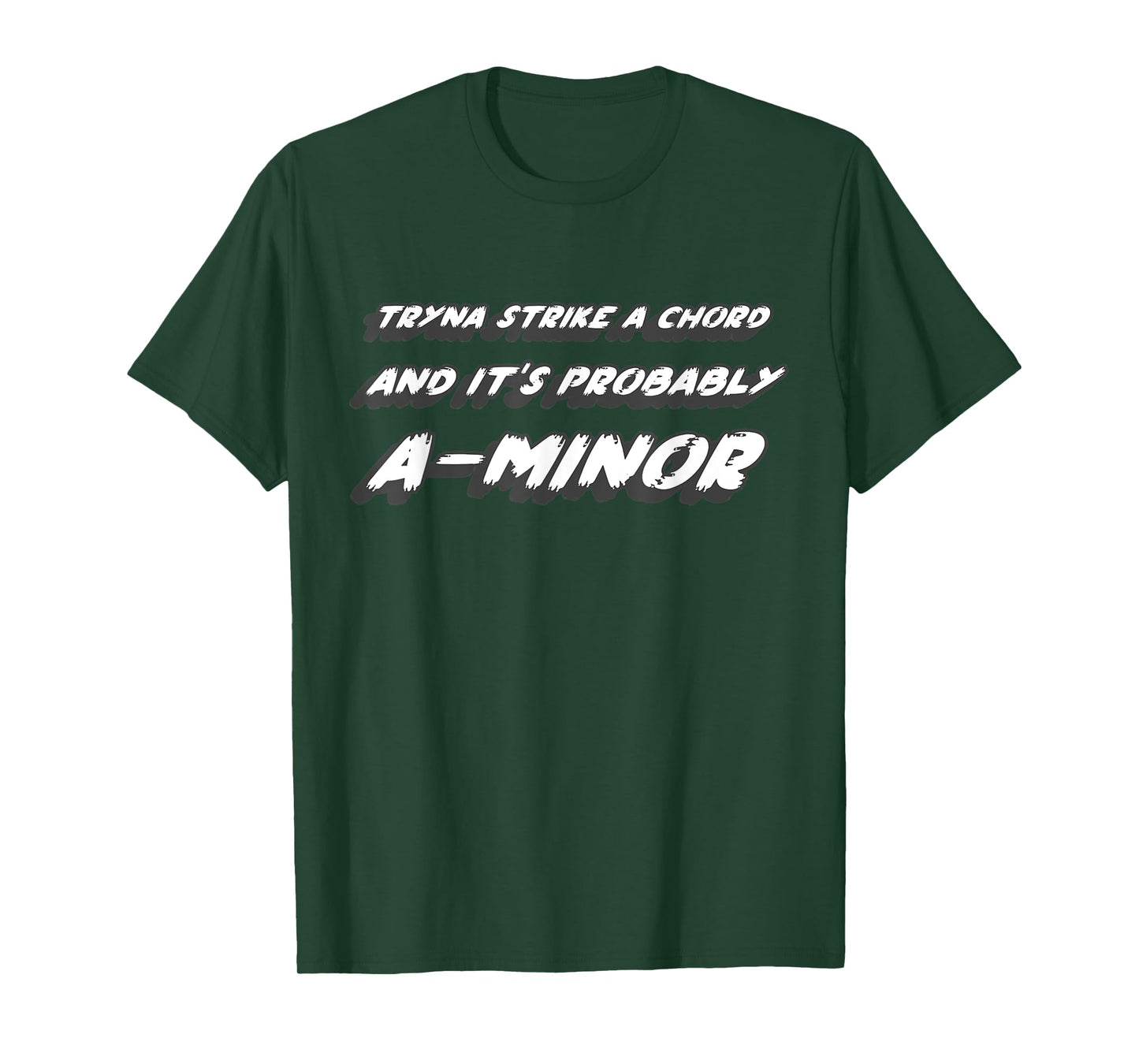 Tryna Strike a Chord and it's Probably A-Minor T-Shirt