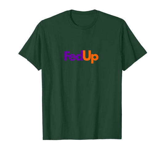 Fed Up T-shirt Funny Logo Humor Tee T-Shirt