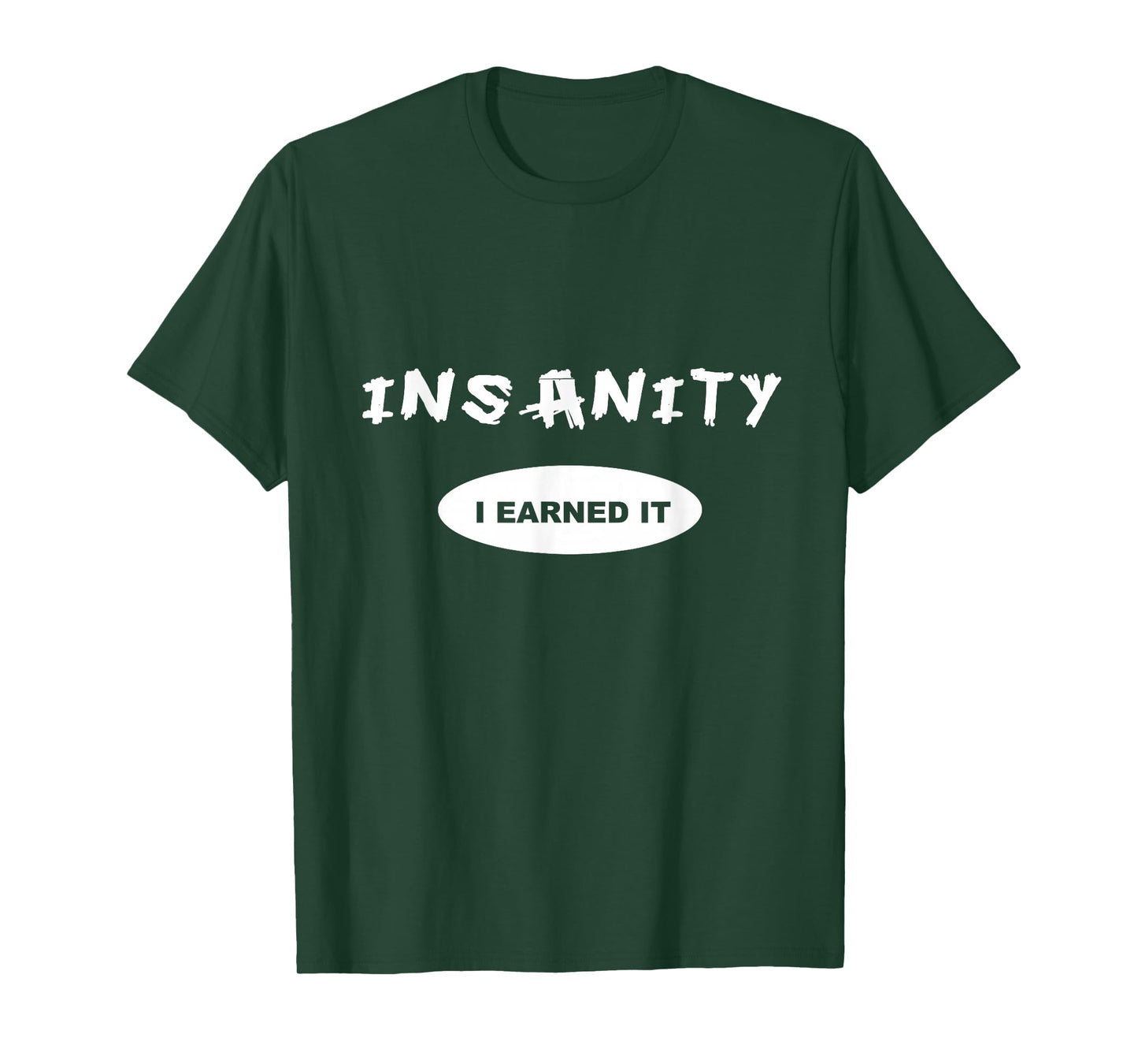 Insanity - I Earned it - Reward / Workout T-shirt or Tee T-Shirt