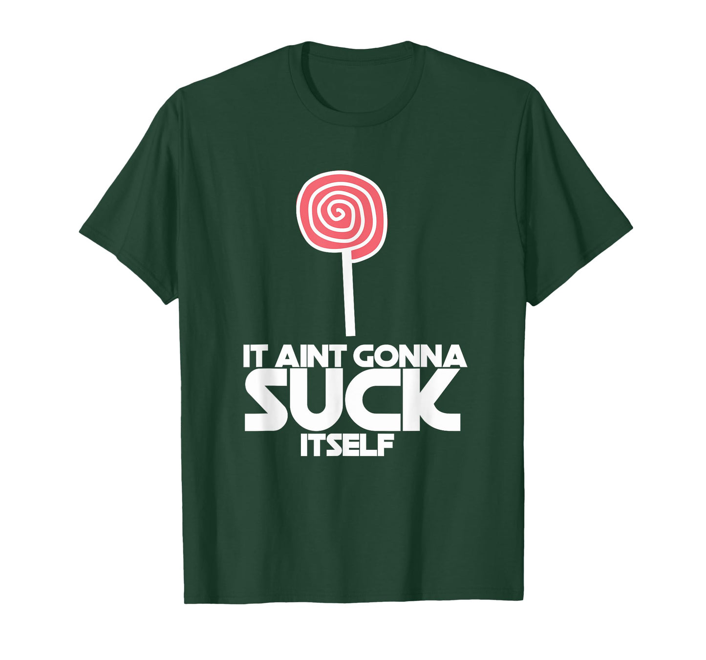 It Ain't Gonna Suck Itself Sucker Lollipop Candy Joke Tee T-Shirt