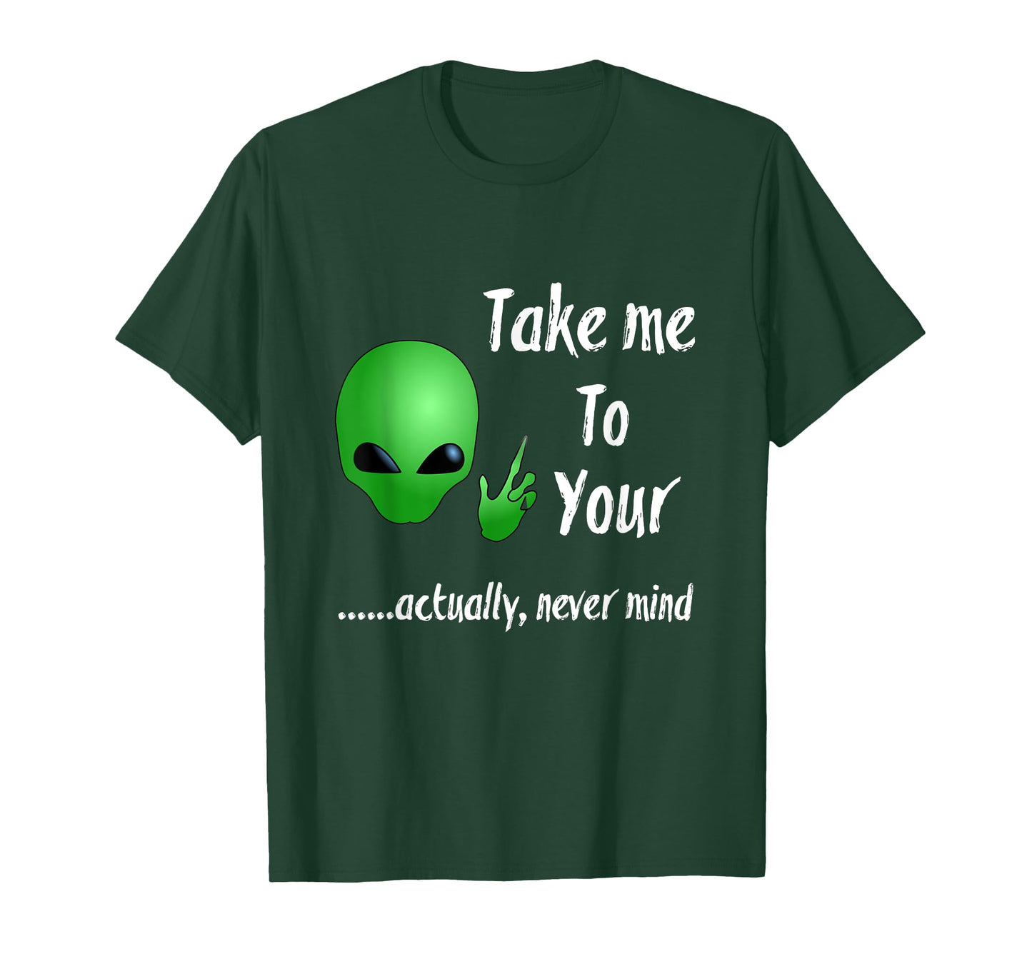 Take Me To Your Leader Never Mind Funny Alien Tshirt