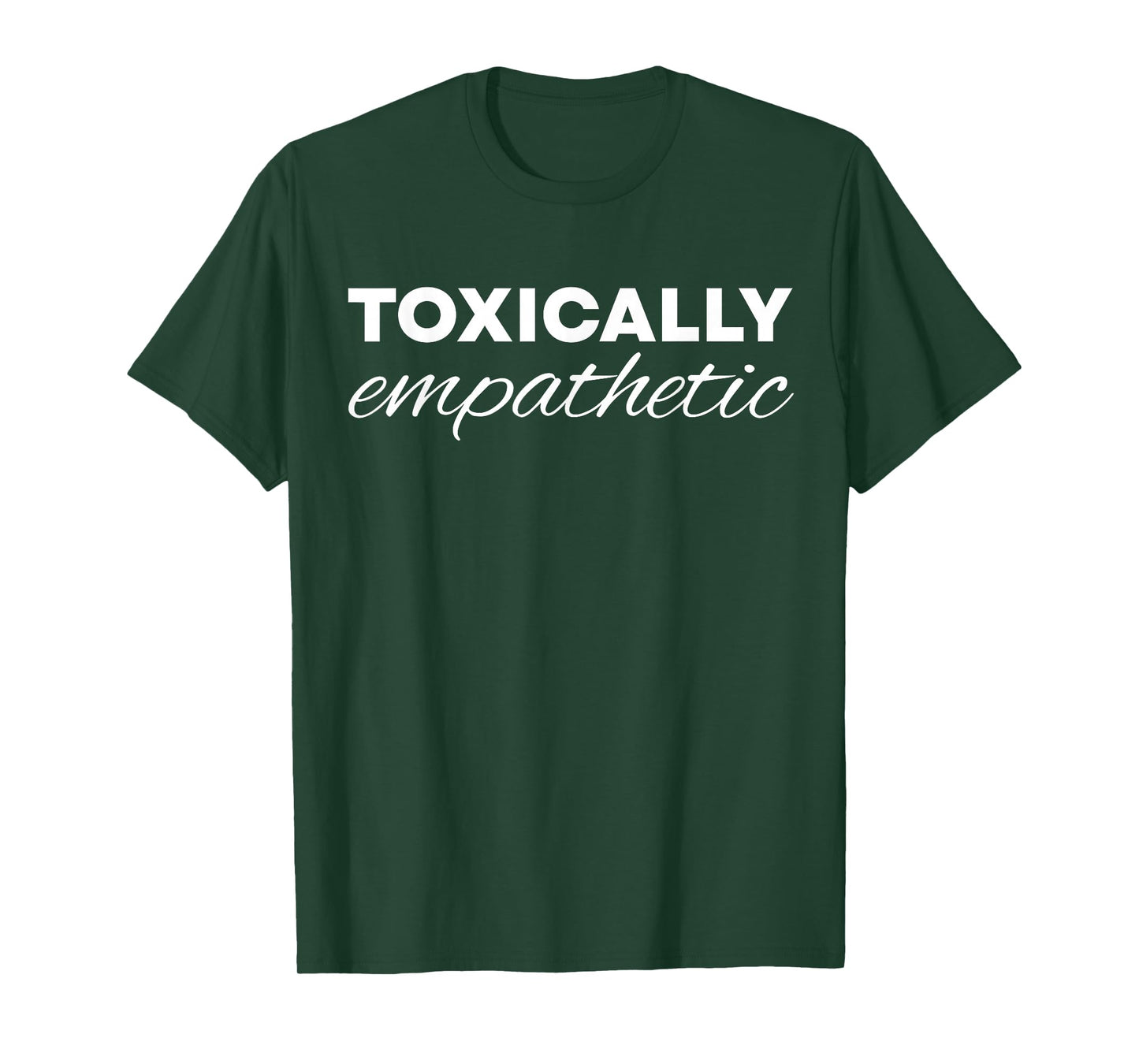 Toxically Empathetic T-Shirt