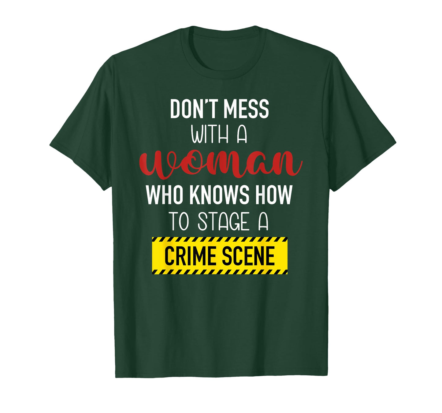 Don't Mess With A Woman Who Knows How To Stage A Crime Scene T-Shirt