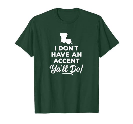 I Don't Have An Accent Y'all Do Louisiana T Shirt Gift T-Shirt