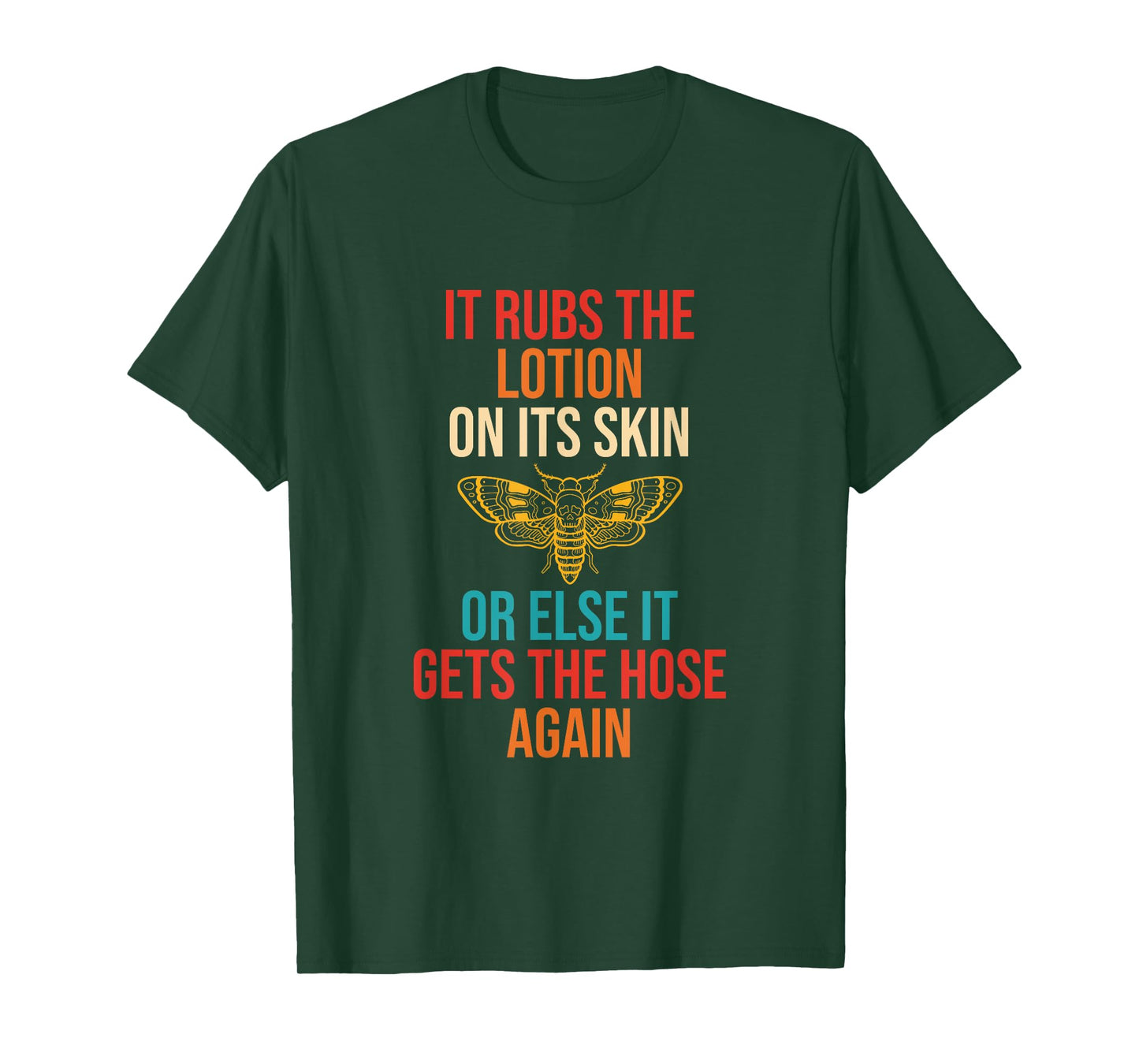 Rubs The Lotion On Its Skin Or Else It Gets The Hose Again T-Shirt