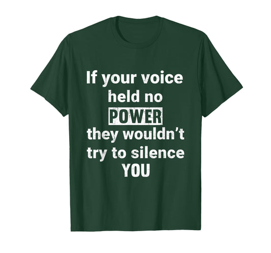 If Your Voice Held No Power They Wouldn't Try To Silence You T-Shirt