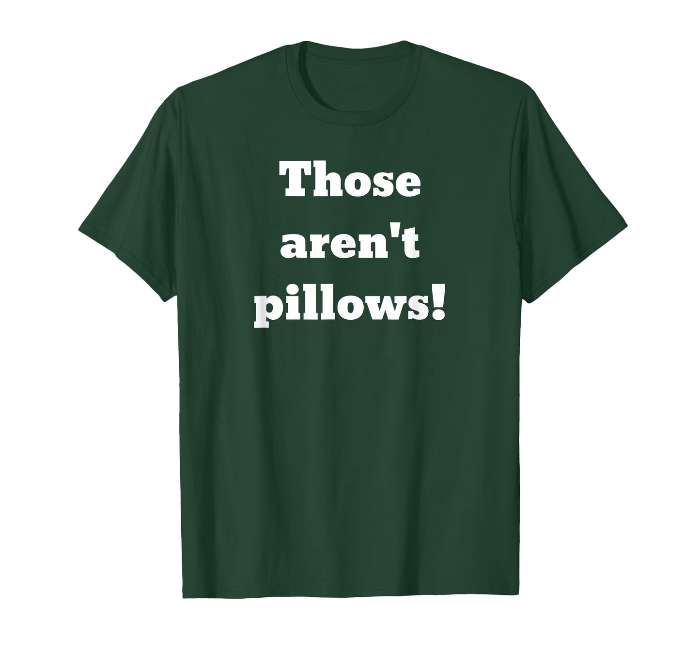 Those aren't pillows! Classic comedy movie quote T-Shirt