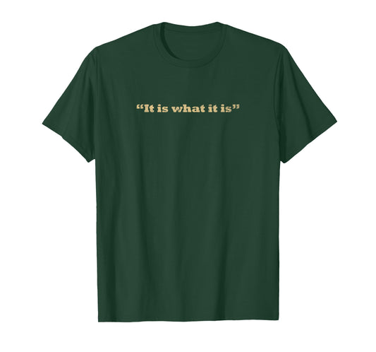 It Is What It Is Quote T-Shirt