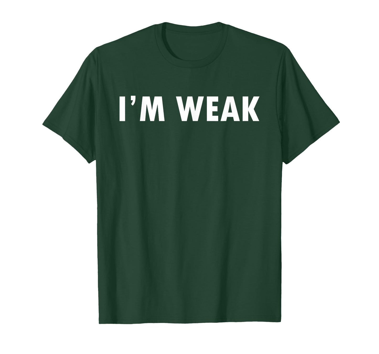 Epic Shirt - I'm Weak T-Shirt