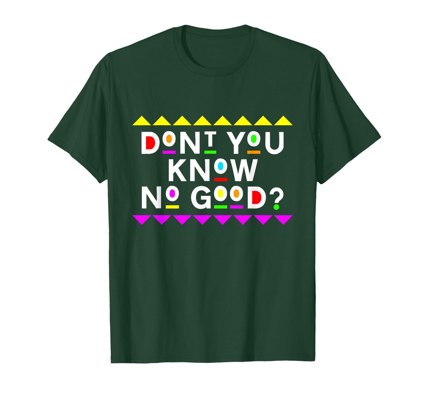 Don't You Know No Good Shirt 90s Style T-Shirt