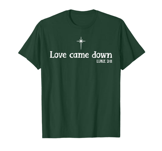 Love Came Down Christmas T-Shirt