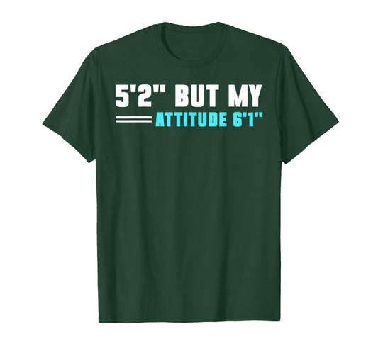 5'2 But My Attitude 6'1 T-Shirt