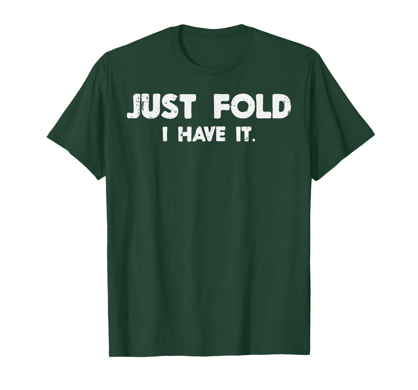 Poker Just Fold I Have It Funny Card Game Player Men Women T-Shirt