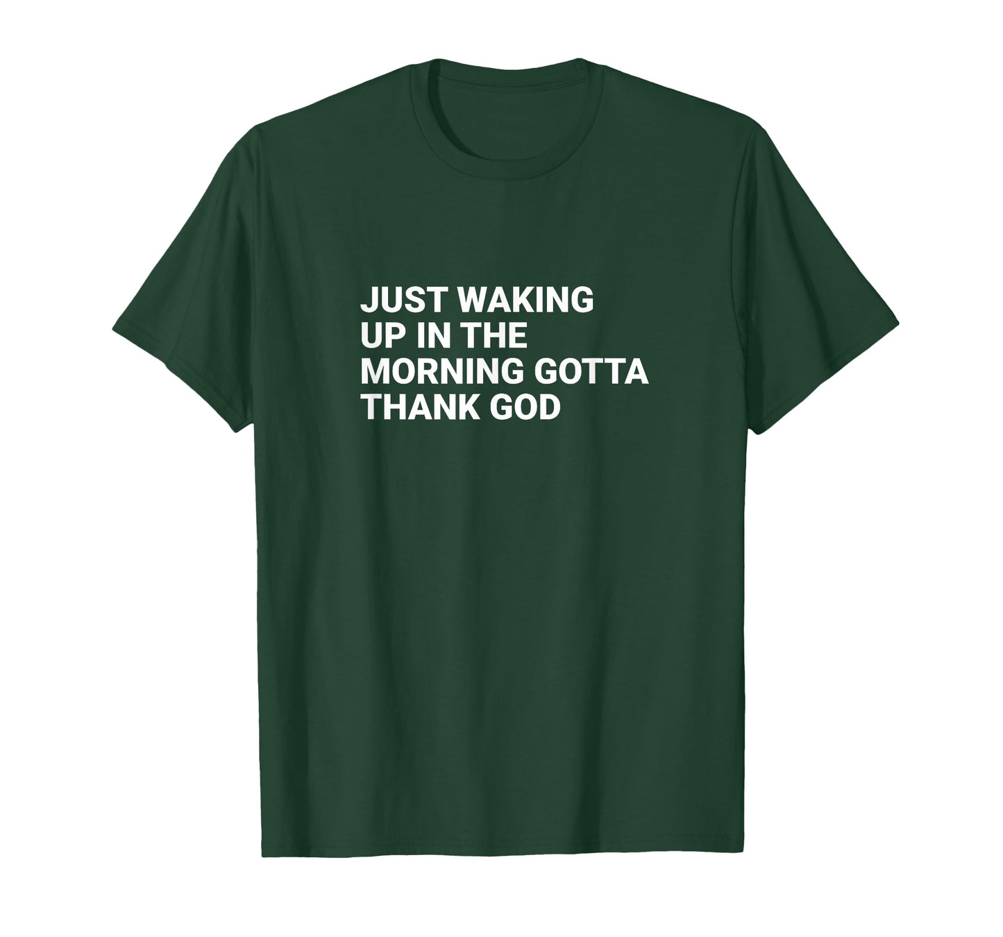 Just waking up in the morning gotta thank God T-Shirt