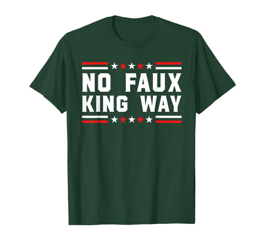 No Faux King Way Patriotic USA Pun Funny Bold Freedom Vibe T-Shirt