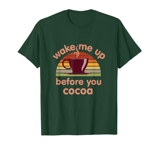 Hot Chocolate Lover Wake Me Up Before You Cocoa Hot Cocoa T-Shirt